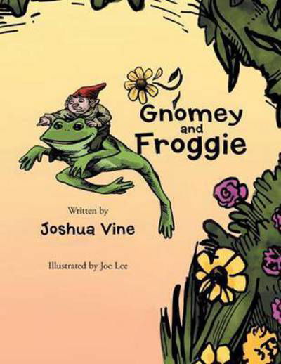 Gnomey and Froggie - Joshua M Vine - Libros - Authorhouse - 9781477275290 - 3 de octubre de 2012