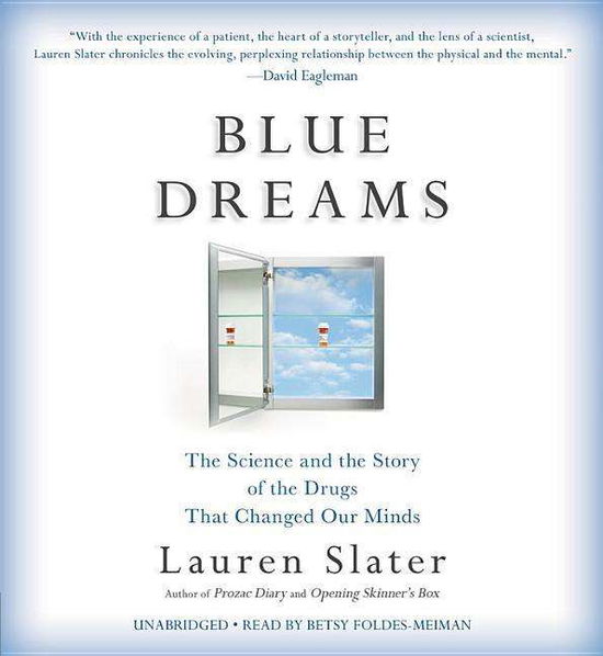 Cover for Lauren Slater · Blue Dreams: The Science and the Story of the Drugs that Changed Our Minds (Audiobook (CD)) (2018)