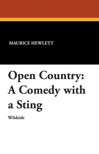 Open Country: a Comedy with a Sting - Maurice Hewlett - Książki - Wildside Press - 9781479411290 - 30 listopada 2012