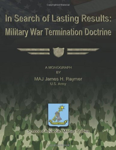 In Search of Lasting Results:  Military War Termination Doctrine - Maj James H. Raymer Us Army - Böcker - CreateSpace Independent Publishing Platf - 9781480017290 - 29 september 2012