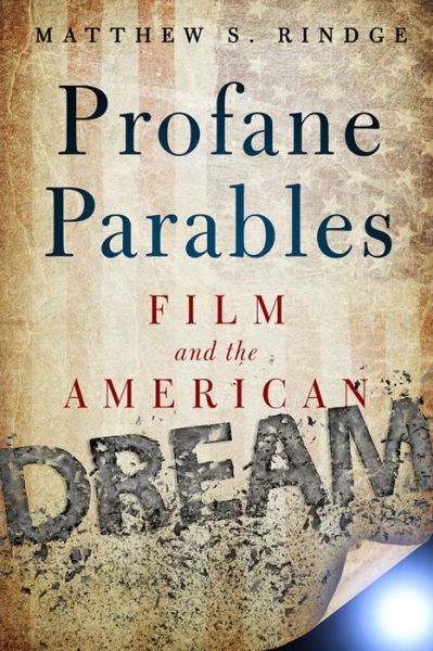 Profane Parables: Film and the American Dream - Matthew S. Rindge - Books - Baylor University Press - 9781481304290 - April 30, 2016