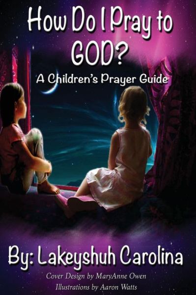 Cover for Lakeyshuh Carolina · How Do I Pray to God?: a Children's Prayer Guide (Paperback Book) (2013)