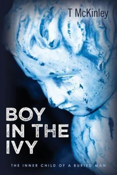 Cover for T Mckinley · Boy in the Ivy: the Inner Child of a Buried Man (Pocketbok) (2013)