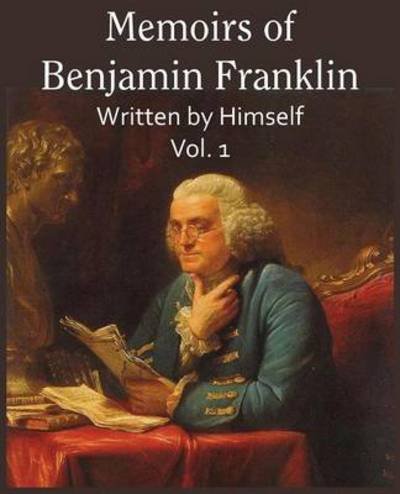 Cover for Benjamin Franklin · Memoirs of Benjamin Franklin; Written by Himself Vol. 1 (Taschenbuch) (2014)