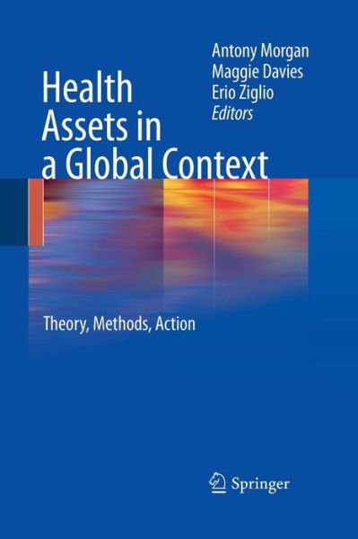 Cover for Antony Morgan · Health Assets in a Global Context: Theory, Methods, Action (Paperback Book) [2010 edition] (2014)