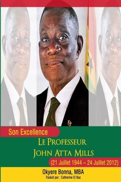 Cover for Okyere Bonna · Son Excellence Le Professeur John Atta Mills (21 Juillet 1944 - 24 Juillet 2012) (Paperback Book) (2013)