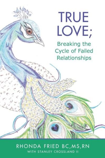 Cover for Fried Bc, Ms Rn, Rhonda · True Love; Breaking the Cycle of Failed Relationships (Paperback Bog) (2014)