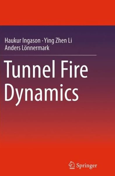 Cover for Haukur Ingason · Tunnel Fire Dynamics (Paperback Book) [Softcover reprint of the original 1st ed. 2015 edition] (2016)