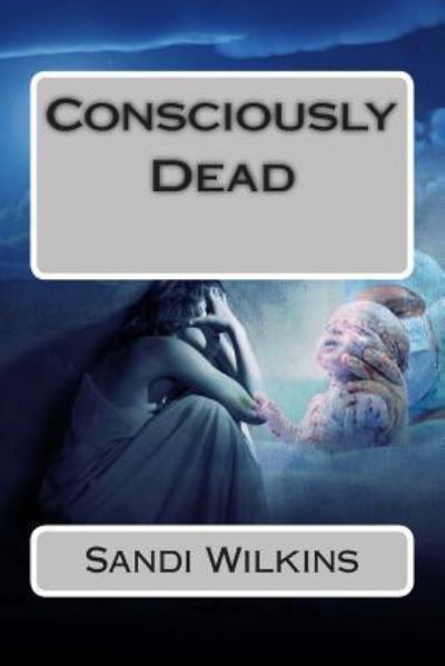 Cover for Sandi Wilkins · Consciously Dead (Paperback Book) (2013)