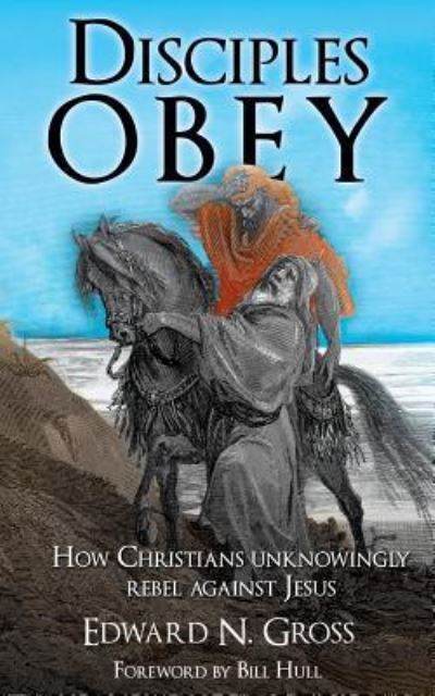 Disciples OBEY - Edward N Gross - Books - Xulon Press - 9781498461290 - January 26, 2016