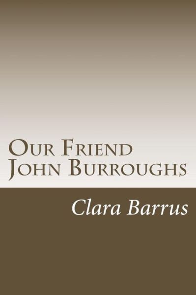 Cover for Clara Barrus · Our Friend John Burroughs (Paperback Book) (2014)