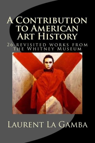 Cover for Laurent La Gamba · A Contribution to American Art History: 24 Revisited Works from the Whitney Museum (Paperback Book) (2014)