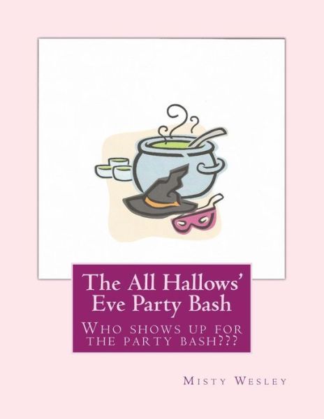 Cover for Misty L Wesley · The All Hallows' Eve Party Bash (Taschenbuch) (2014)