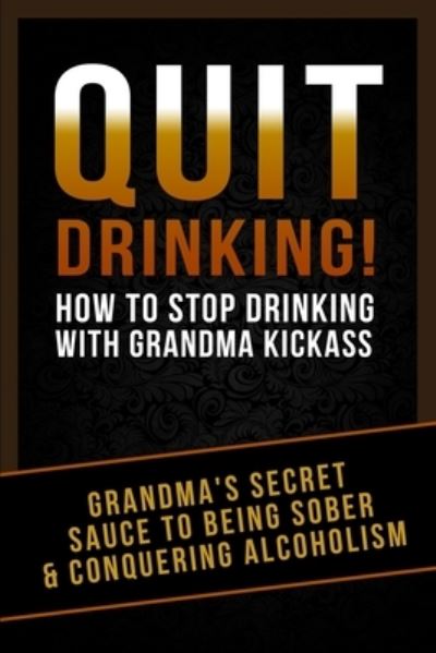 Cover for Grandma Kickass · Quit Drinking! (Paperback Book) (2014)