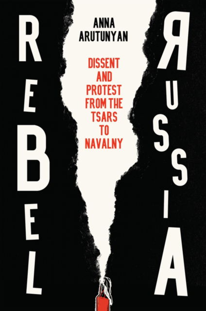 Cover for Anna Arutunyan · Rebel Russia: Dissent and Protest from the Tsars to Navalny (Hardcover Book) (2025)