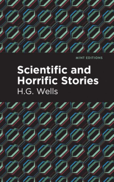 Scientific and Horrific Stories - Mint Editions - H.G. Wells - Books - Graphic Arts Books - 9781513201290 - October 27, 2022