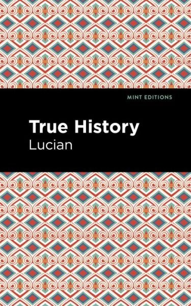 True History - Mint Editions - Lucian - Books - Graphic Arts Books - 9781513272290 - April 15, 2021