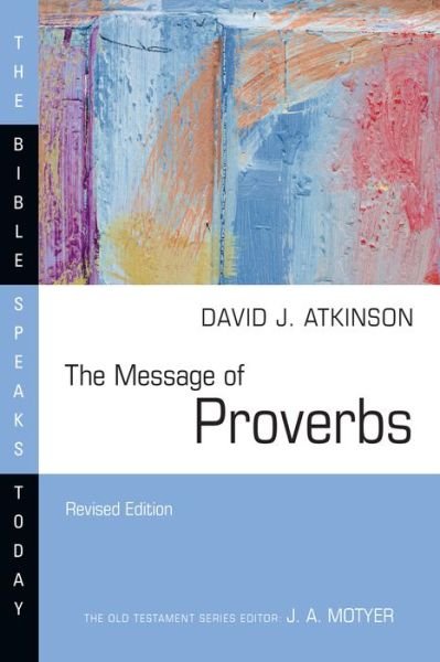 Cover for David J. Atkinson · The Message of Proverbs - The Bible Speaks Today Series (Paperback Book) [Revised edition] (2024)