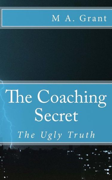 Cover for M A Grant · The Coaching Secret - The Ugly Truth (Paperback Book) (2015)