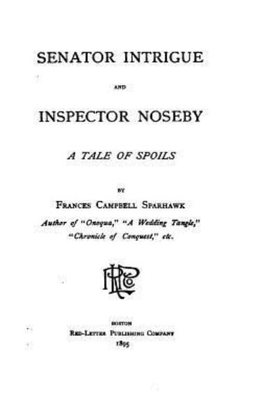 Cover for Frances Campbell Sparhawk · Senator Intrigue and Inspector Noseby, A Tale of Spoils (Paperback Book) (2015)