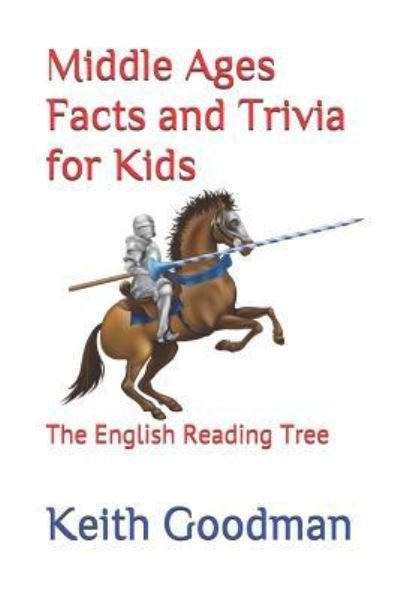Middle Ages Facts and Trivia for Kids - Keith Goodman - Książki - Independently Published - 9781521291290 - 14 maja 2017