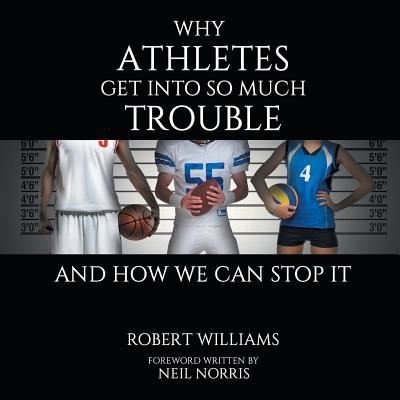 Cover for Distinguished Professor of Law Robert Williams · Why Athletes Get into So Much Trouble and How We Can Stop It (Pocketbok) (2017)