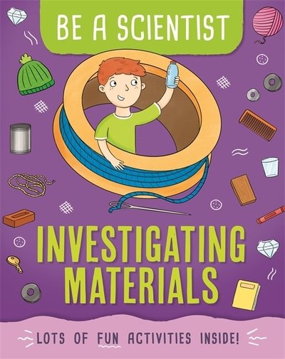 Cover for Jacqui Bailey · Be a Scientist: Investigating Materials - Be a Scientist (Hardcover bog) (2019)