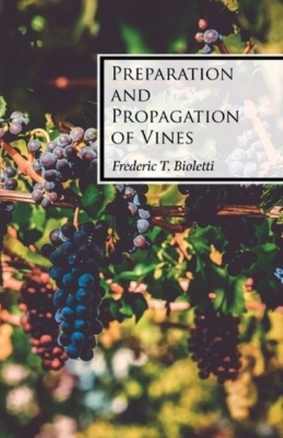 Preparation and Propagation of Vines - Frederic T Bioletti - Books - Read Books - 9781528713290 - October 1, 2019