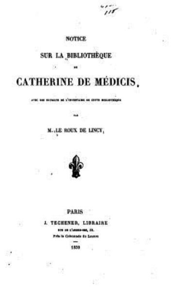 Cover for Le Roux De Lincy · Notice sur la bibliotheque de Catherine de Medicis (Paperback Book) (2016)