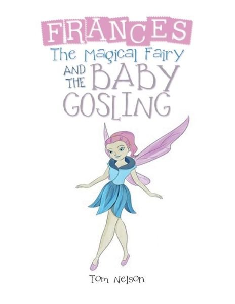 Cover for Tom Nelson · Frances the Magical Fairy: And the Baby Gosling (Pocketbok) (2019)