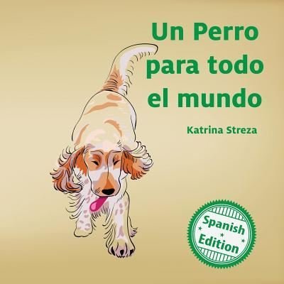 Cover for Katrina Streza · Un perro para todo el mundo (A Dog for Everyone) (Paperback Book) (2017)