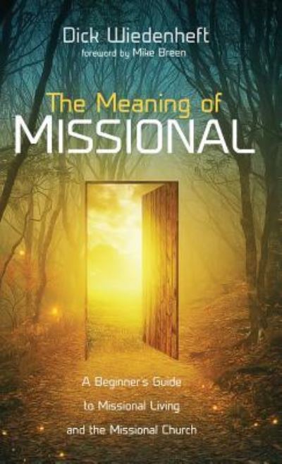Cover for Dick Wiedenheft · The Meaning of Missional: A Beginner's Guide to Missional Living and the Missional Church (Hardcover Book) (2018)