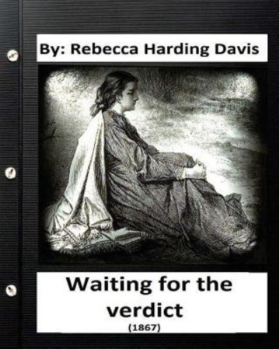 Cover for Rebecca Harding Davis · Waiting for the Verdict (1867) Rebecca Harding Davis (Classics) (Paperback Book) (2016)