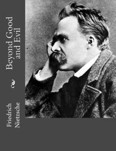 Beyond Good and Evil - Friedrich Wilhelm Nietzsche - Livros - Createspace Independent Publishing Platf - 9781534794290 - 20 de junho de 2016