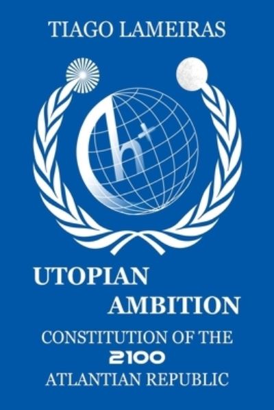 Cover for Tiago Lameiras · Utopian Ambition: Constitution of the 2100 Atlantian Republic (Paperback Book) (2016)