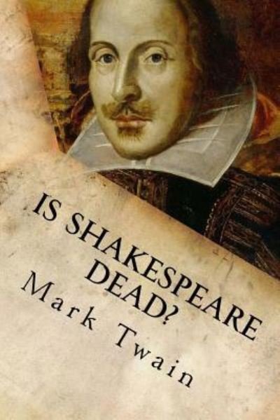 Is Shakespeare Dead? - Mark Twain - Bøker - Createspace Independent Publishing Platf - 9781539463290 - 10. oktober 2016