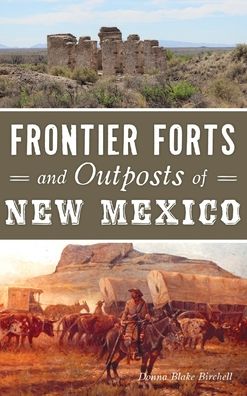 Cover for Donna Blake Birchell · Frontier Forts and Outposts of New Mexico (Hardcover Book) (2019)