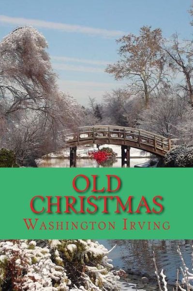 Old Christmas - Washington Irving - Books - Createspace Independent Publishing Platf - 9781540762290 - December 2, 2016