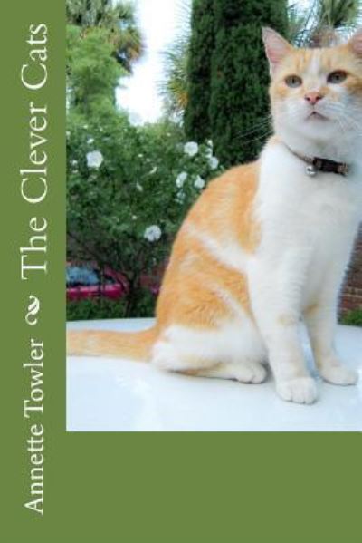 The Clever Cats - Annette Towler - Livros - Createspace Independent Publishing Platf - 9781542317290 - 7 de janeiro de 2017