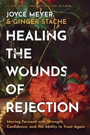 Cover for Ginger Stache · Healing the Wounds of Rejection: Moving Forward with Strength, Confidence, and the Ability to Trust Again (Hardcover Book) (2025)