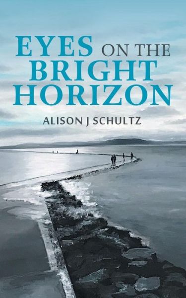Cover for Alison J Schultz · Eyes on the Bright Horizon (Paperback Book) (2018)