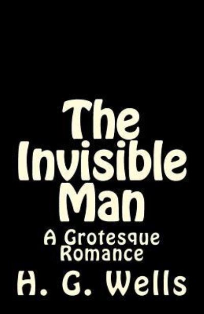 The Invisible Man - Herbert George Wells - Books - Createspace Independent Publishing Platf - 9781546489290 - May 6, 2017