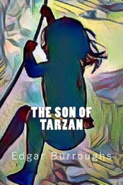 The Son of Tarzan - Edgar Rice Burroughs - Books - Createspace Independent Publishing Platf - 9781546616290 - May 10, 2017