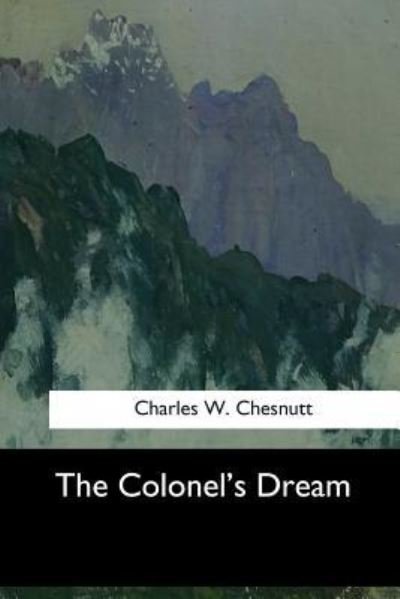The Colonel's Dream - Charles W. Chesnutt - Książki - Createspace Independent Publishing Platf - 9781547060290 - 6 czerwca 2017