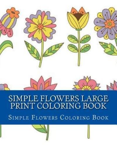 Cover for Adult Coloring Books · Simple Flowers Large Print Coloring Book (Paperback Book) (2017)