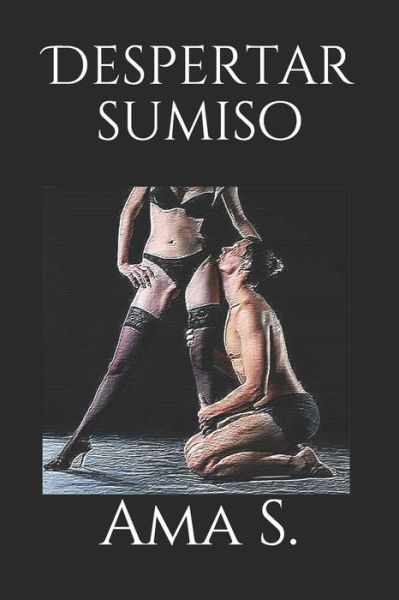 Cover for Ama S · Despertar sumiso (Paperback Bog) (2017)