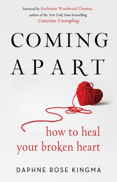 Cover for Kingma, Daphne Rose (Daphne Rose Kingma ) · Coming Apart: How to Heal Your Broken Heart (Paperback Book) [4 Revised edition] (2018)