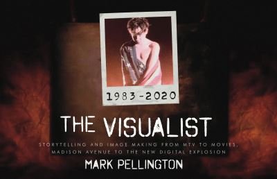 Cover for Mark Pellington · The Visualist: Storytelling, Process and Image Making from 1983-2020: MTV to Hollywood, Madison Avenue to the New Digital Era (Hardcover Book) (2025)