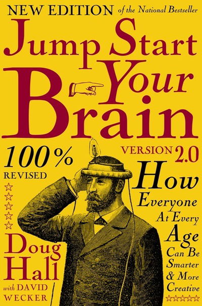 Jump Start Your Brain: How Everyone at Every Age Can Be Smarter and More Productive - Doug Hall - Książki - Clerisy Press - 9781578606290 - 19 lipca 2018