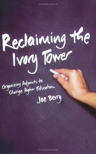 Cover for Joe Berry · Reclaiming the Ivory Tower: Organizing Adjuncts to Change Higher Education (Paperback Book) (2005)